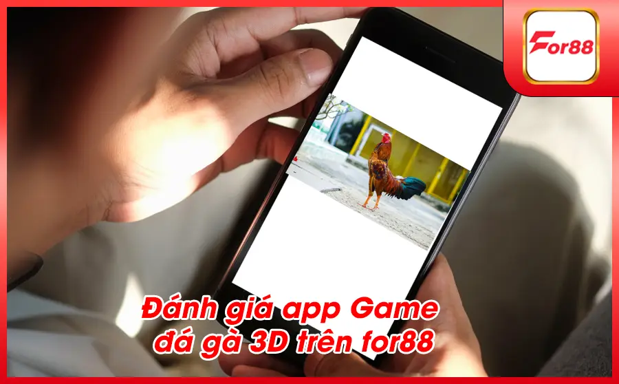 DANH GIA APP GAME DA GA 3D TREN FOR88